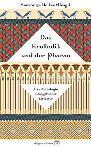 Das Krokodil und der Pharao: Eine Anthologie altägyptischer Literatur