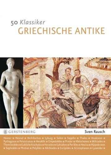 50 Klassiker Griechische Antike: Die bedeutendsten Persönlichkeiten von Homer bis Kleopatra