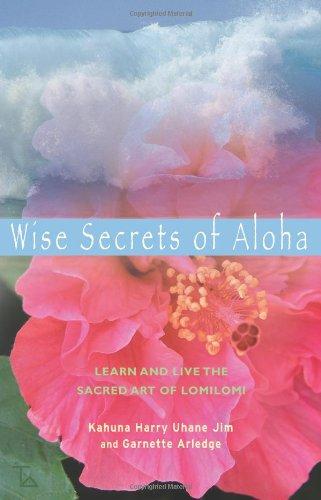 Wise Secrets of Aloha: Learn and Live the Sacred Art of Lomilomi