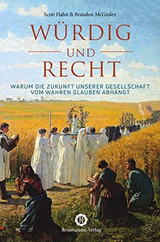 Würdig und recht: Warum die Zukunft der Gesellschaft vom wahren Glauben abhängt