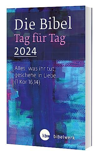 Die Bibel Tag für Tag 2024: "Alles ,was ihr tut ,geschehe in Liebe"