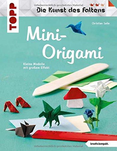 Mini-Origami (Die Kunst des Faltens) (kreativ.kompakt): Kleine Modelle mit großem Effekt