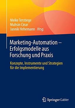 Marketing-Automation – Erfolgsmodelle aus Forschung und Praxis: Konzepte, Instrumente und Strategien für die Implementierung