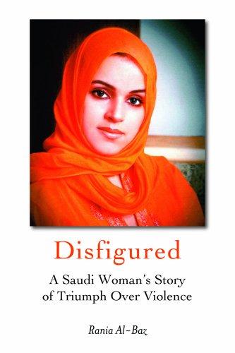 Disfigured: A Saudi Woman's Story of Triumph Over Violence