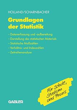 Grundlagen der Statistik: Datenerfassung und -Aufbereitung, Darstellung des Statistischen Materials, Statistische Maßzahlen, Verhältnis- und Indexzahlen, Zeitreihenanalyse (German Edition)