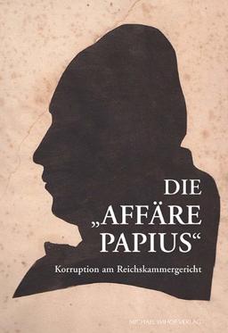 Die Affäre Papius: Korruption am Reichskammergericht