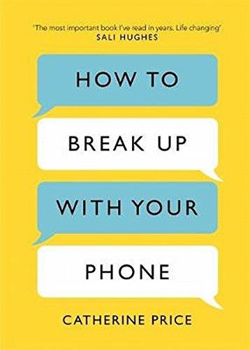 How to Break Up With Your Phone: The 30-Day Plan to Take Back Your Life