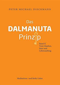 Das Dalmanuta Prinzip: Band II - Vom Glauben, Sinn und Lebensauftrag