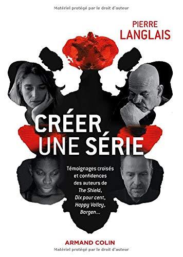 Créer une série : témoignages croisés et confidences des auteurs de The shield, Dix pour cent, Happy Valley, Borgen...