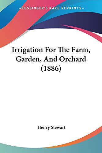 Irrigation For The Farm, Garden, And Orchard (1886)