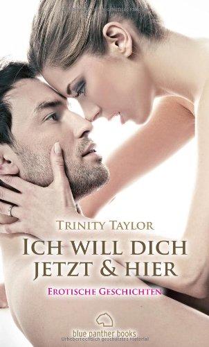 Ich will dich jetzt und hier | Erotische Geschichten: Sex, Leidenschaft, Erotik und Lust