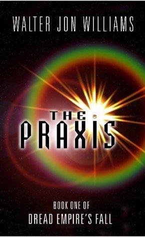 The Praxis: Book One Of Dread Empire's Fall