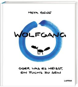 Wolfgang – oder was es heißt, ein Fuchs zu sein: Eine lustige Fabel zu Lebensglück und Identität | Eine kluge Bildergeschichte von meta bene - Über Glück, Identität und den Mond