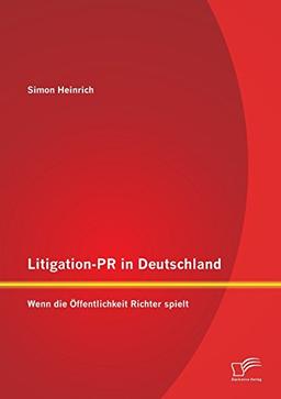 Litigation-Pr in Deutschland: Wenn die Öffentlichkeit Richter spielt