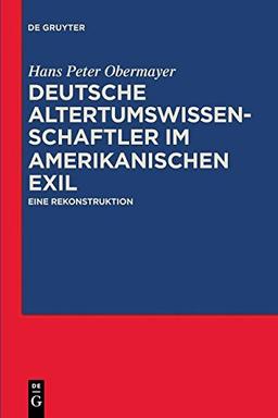 Deutsche Altertumswissenschaftler im amerikanischen Exil: Eine Rekonstruktion