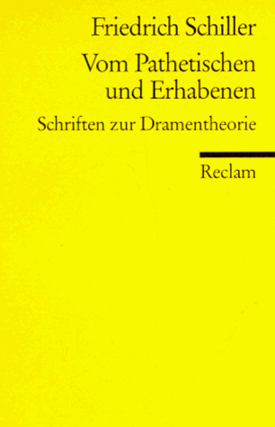 Vom Pathetischen und Erhabenen: Schriften zur Dramentheorie