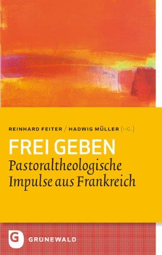 Frei geben - Pastoraltheologische Impulse aus Frankreich