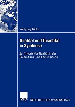 Qualität und Quantität in Symbiose: Zur Theorie der Qualität in der Produktions- und Kostentheorie