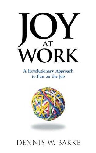 Joy At Work: A Revolutionary Aproach To Fun On The Job