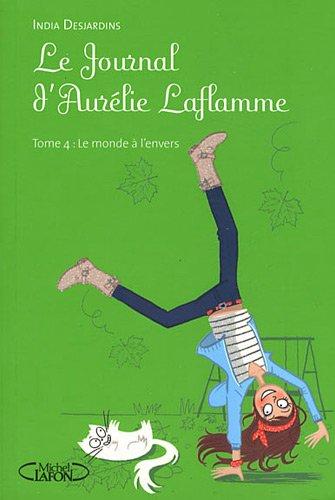 Le journal d'Aurélie Laflamme. Vol. 4. Le monde à l'envers