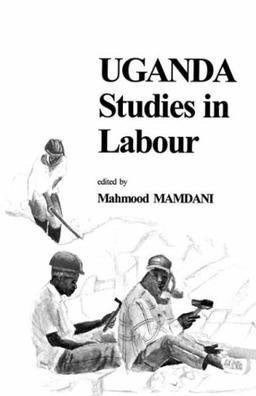 Uganda Studies in Labour (Codesria Book Series)