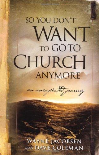 So You Don't Want to Go to Church Anymore: An Unexpected Journey