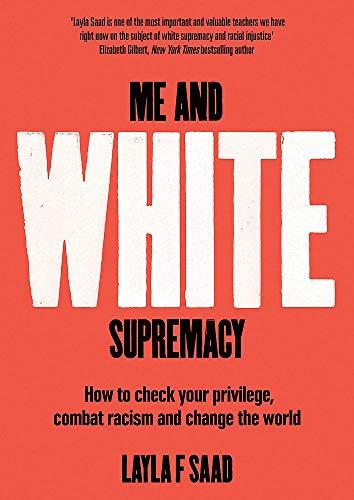 Me and White Supremacy: How to Recognise Your Privilege, Combat Racism and Change the World