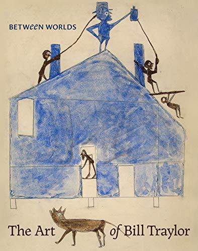 Between Worlds: The Art of Bill Traylor