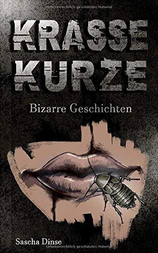 Krasse Kurze: Bizarre Geschichten