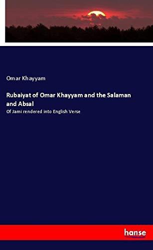 Rubaiyat of Omar Khayyam and the Salaman and Absal: Of Jami rendered into English Verse