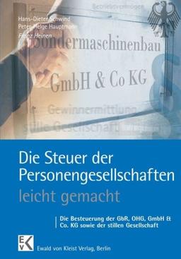 Die Steuer der Personengesellschaften leicht gemacht: Die Besteuerung der GbR, OHG, GmbH & Co. KG sowie der stillen Gesellschaft