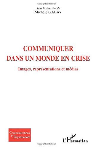 Communiquer dans un monde en crise : images, représentations et médias