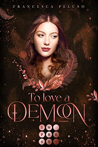 To Love a Demon (Erbin der Lilith 2): Düstere Romantasy über das Erbe einer uralten Liebe zu einem charismatischen Dämon