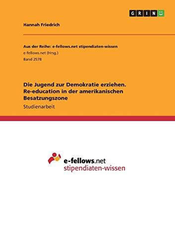 Die Jugend zur Demokratie erziehen. Re-education in der amerikanischen Besatzungszone