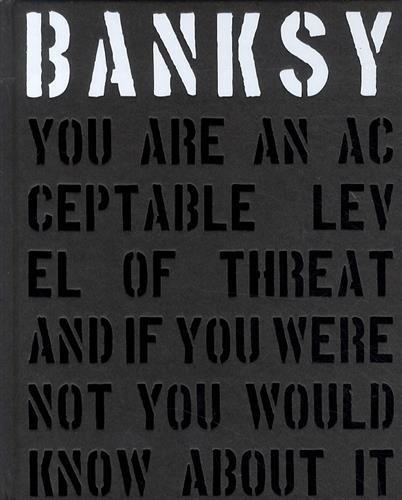 Banksy: You are an acceptable level of threat and if you were not you would know about it