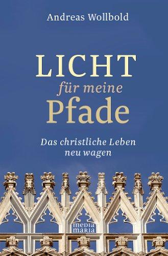 Licht für meine Pfade: Das christliche Leben neu wagen