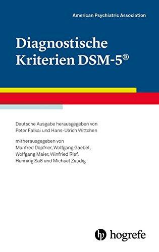 Diagnostische Kriterien DSM-5®: Deutsche Ausgabe herausgegeben von Peter Falkai und Hans-Ulrich Wittchen; mitherausgegeben von Manfred Döpfner, ... Winfried Rief, Henning Saß und Michael Zaudig