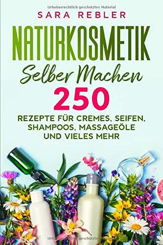 Naturkosmetik selber machen: 250 Rezepte für Cremes, Seifen, Shampoos, Massageöle und vieles mehr.