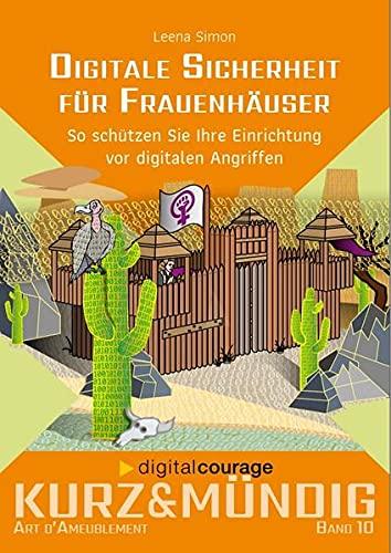 Digitale Sicherheit für Frauenhäuser: So schützen Sie Ihre Einrichtung vor digitalen Angriffen (kurz&mündig: Wissensreihe)