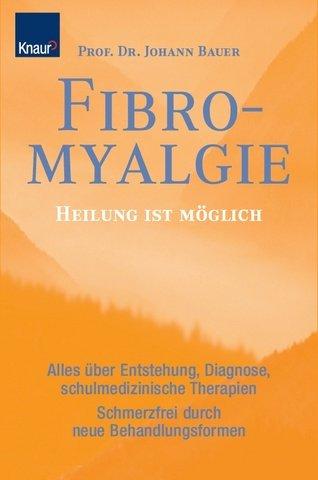 Fibromyalgie: Heilung ist möglich. Alles über Entstehung, Diagnose, schulmedizinische Therapien. Schmerzfrei durch neue Behandlungsformen