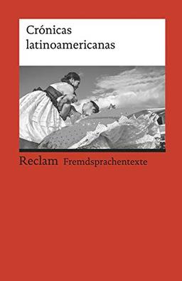 Crónicas latinoamericanas. Literarische Reportagen aus Lateinamerika: Spanischer Text mit deutschen Worterklärungen. B2 (GER) (Reclams Universal-Bibliothek)