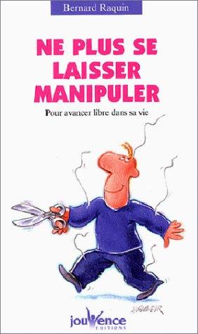 Ne plus se laisser manipuler : pour avancer libre dans sa vie