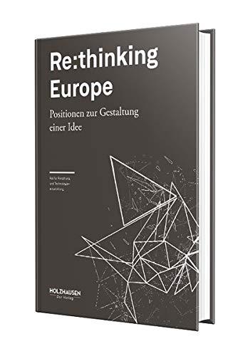 Re:thinking Europe: Positionen zur Gestaltung einer Idee