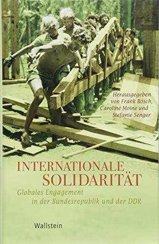 Internationale Solidarität: Globales Engagement in der Bundesrepublik und der DDR (Geschichte der Gegenwart)