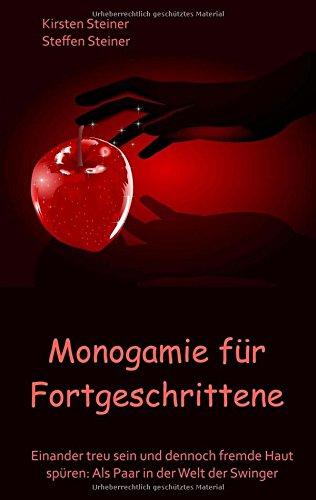 Monogamie für Fortgeschrittene: Einander treu sein und dennoch fremde Haut spüren: Als Paar in der Welt der Swinger