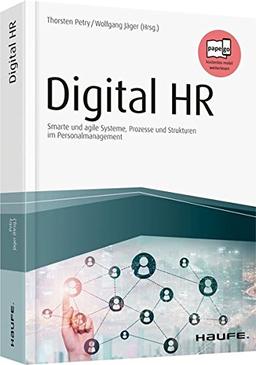 Digital HR: Smarte und agile Systeme, Prozesse und Strukturen im Personalmanagement (Haufe Fachbuch)