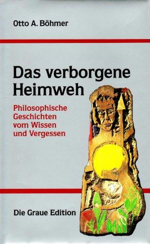 Das verborgene Heimweh. Philosophische Geschichten vom Wissen und Vergessen