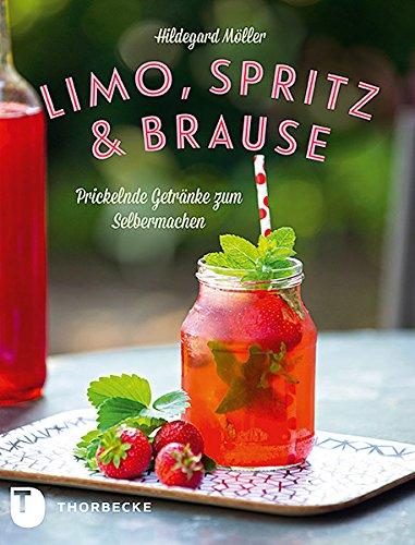 Limo, Spritz & Brause - Prickelnde Getränke zum Selbermachen