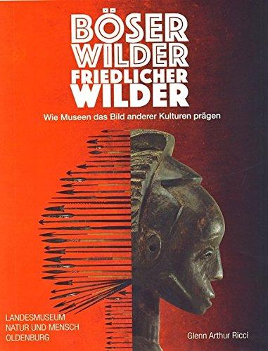 Böser Wilder, friedlicher Wilder. Wie Museen das Bild anderer Kulturen prägen