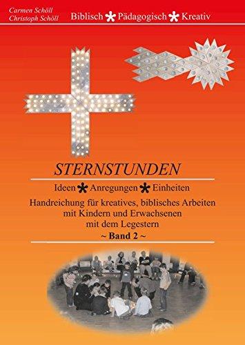 Sternstunden, Band 2: Handreichung für kreatives, biblisches Arbeiten mit dem Legestern zu verschiedenen Festzeiten wie Advent und Ostern sowie zu ... biblischen Themen mit Kindern und Erwachsenen